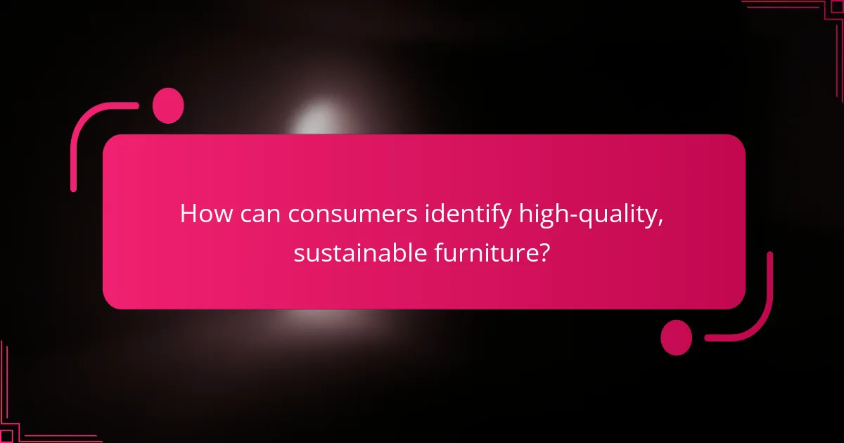 How can consumers identify high-quality, sustainable furniture?