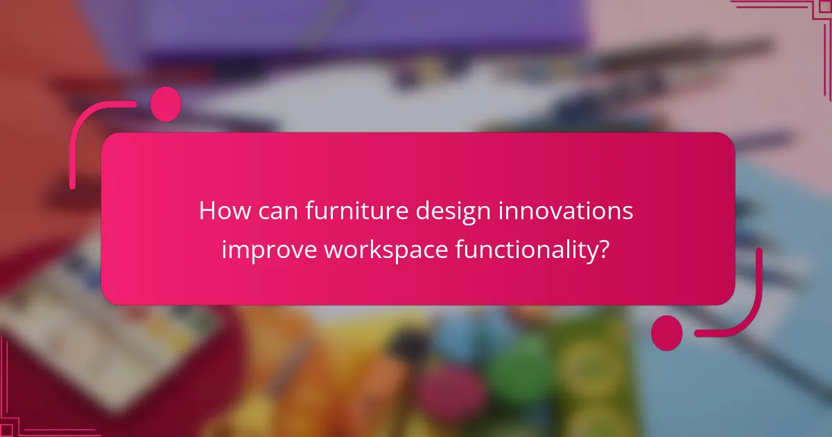 How can furniture design innovations improve workspace functionality?