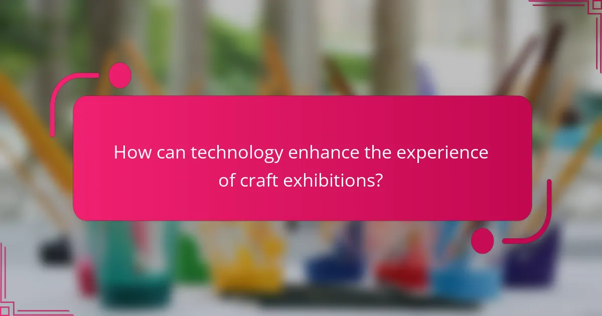 How can technology enhance the experience of craft exhibitions?