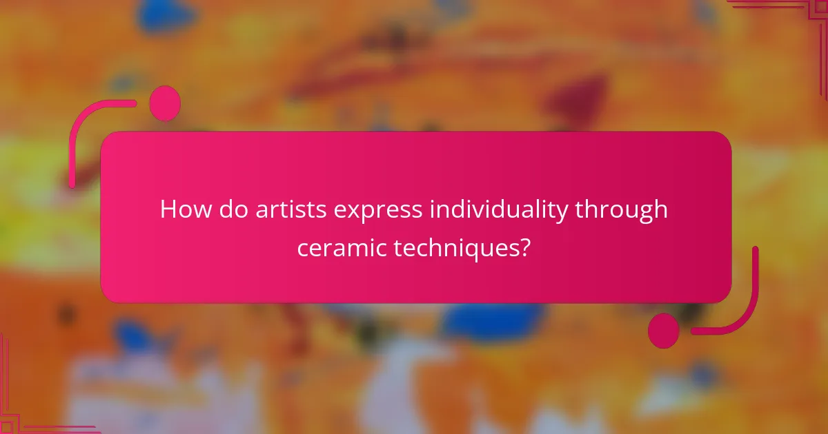 How do artists express individuality through ceramic techniques?