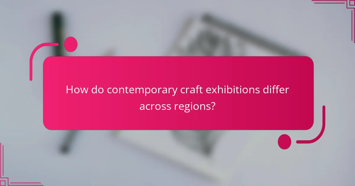 How do contemporary craft exhibitions differ across regions?
