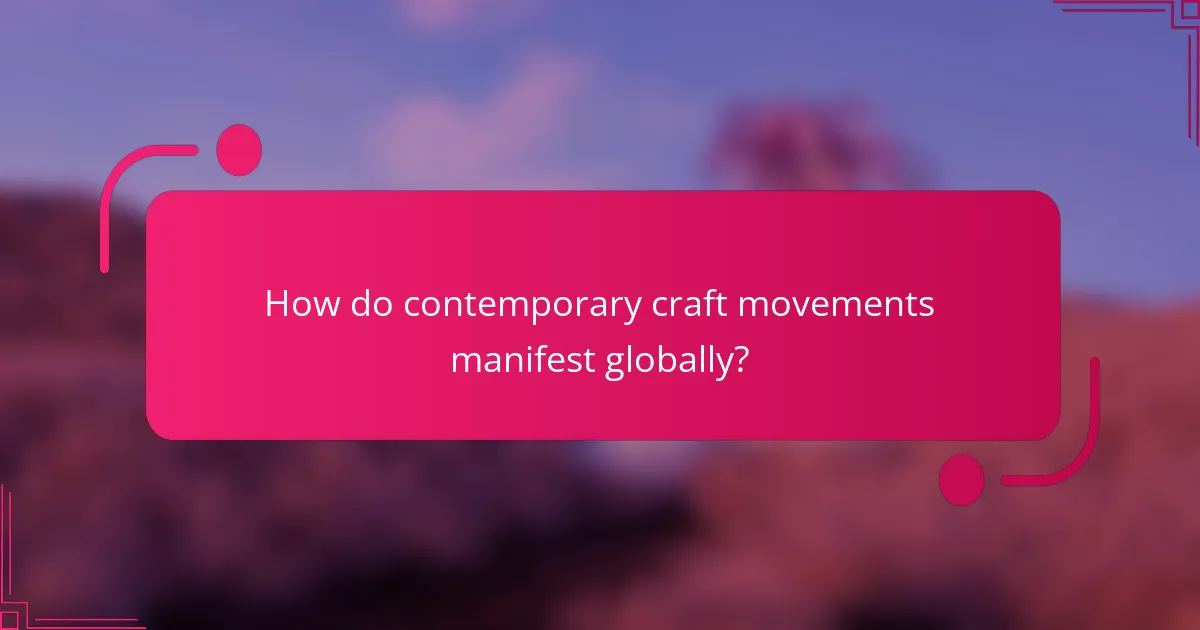 How do contemporary craft movements manifest globally?