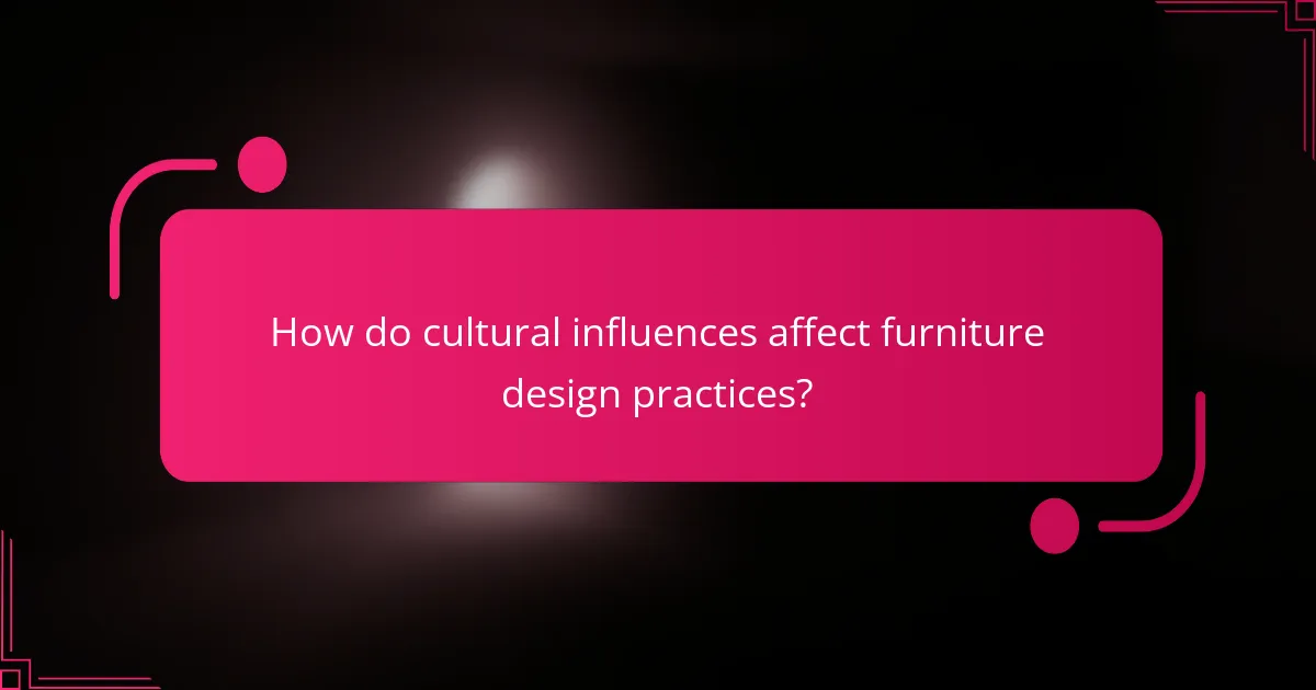 How do cultural influences affect furniture design practices?