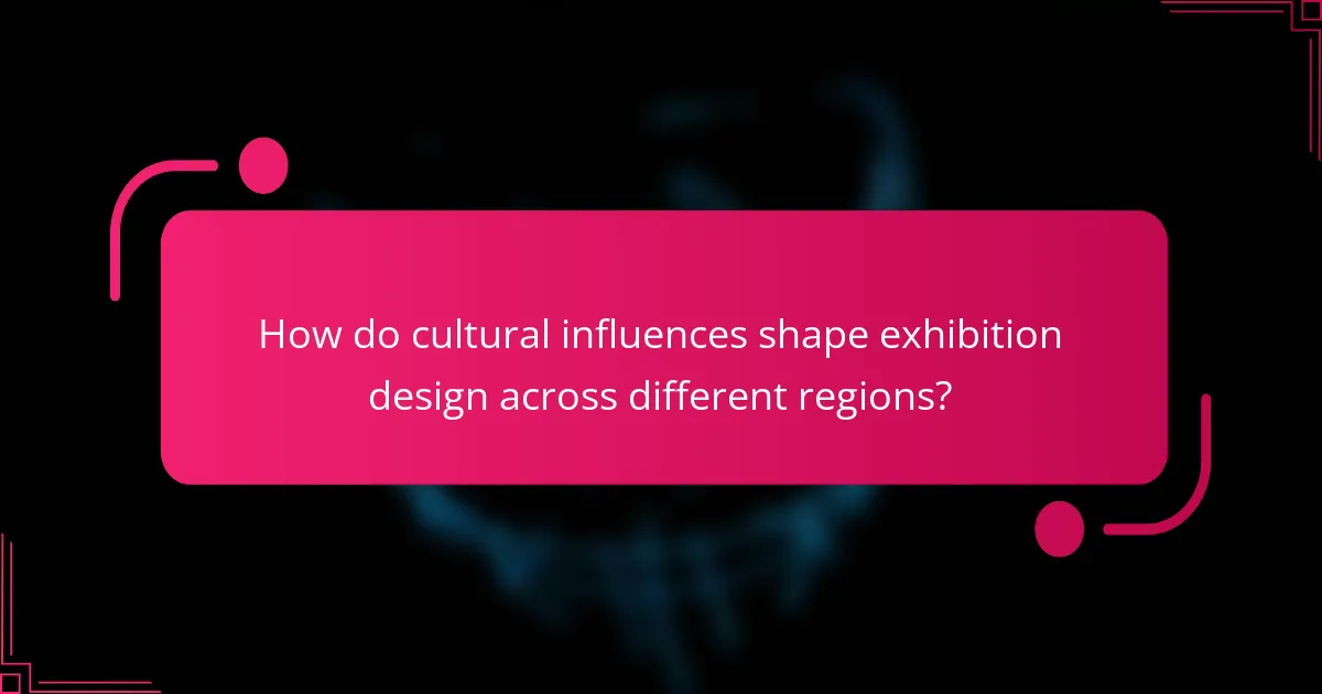 How do cultural influences shape exhibition design across different regions?