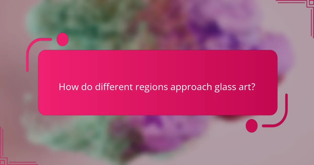 How do different regions approach glass art?