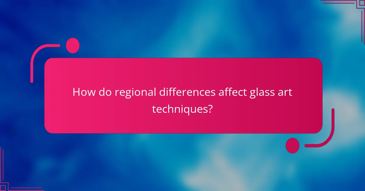 How do regional differences affect glass art techniques?