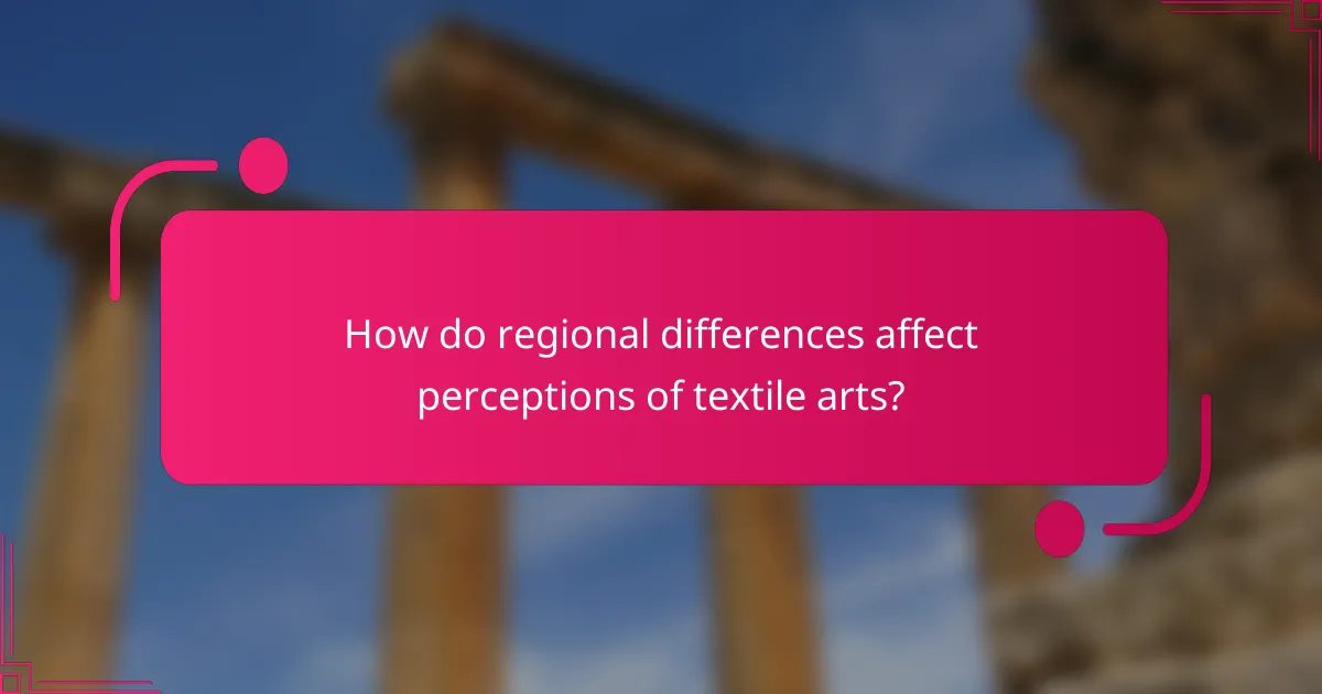 How do regional differences affect perceptions of textile arts?