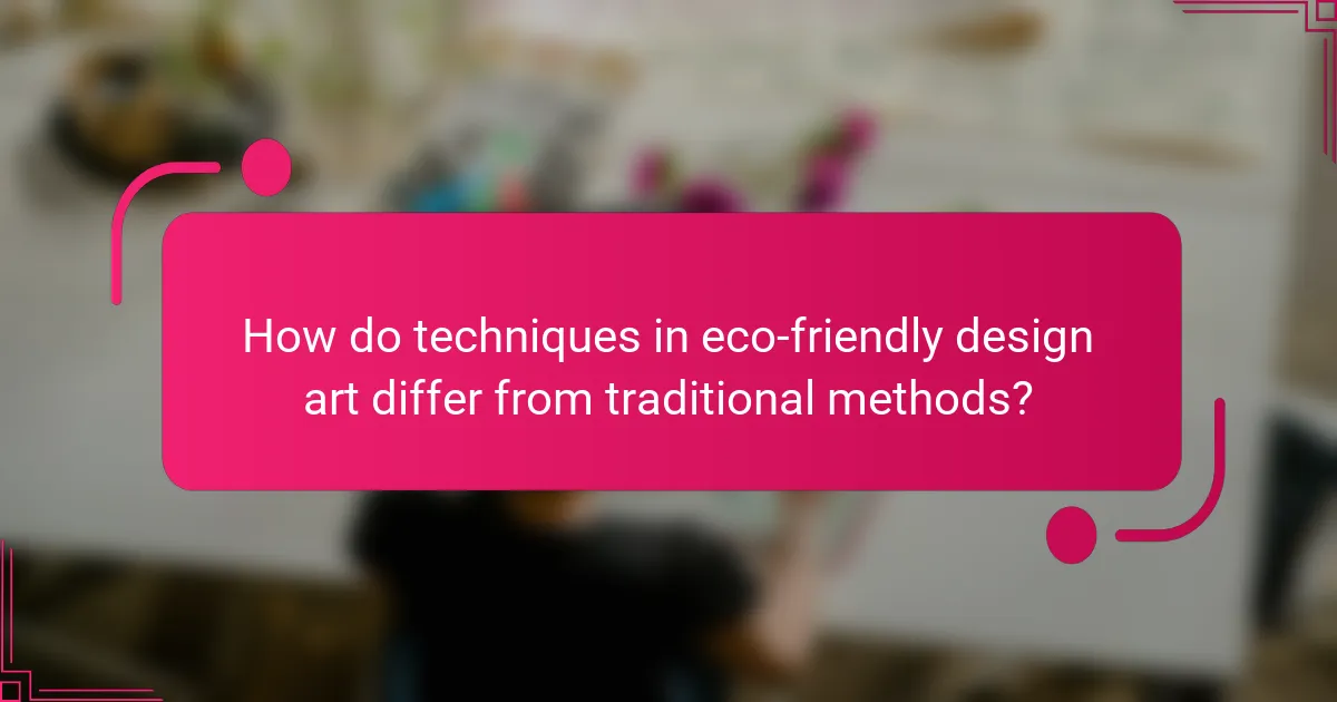 How do techniques in eco-friendly design art differ from traditional methods?