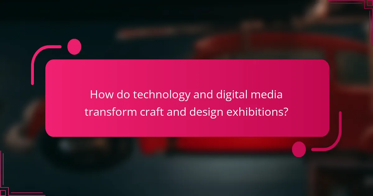 How do technology and digital media transform craft and design exhibitions?