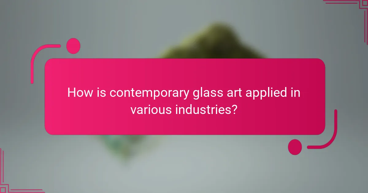 How is contemporary glass art applied in various industries?