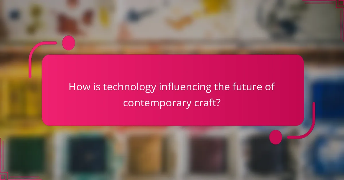 How is technology influencing the future of contemporary craft?