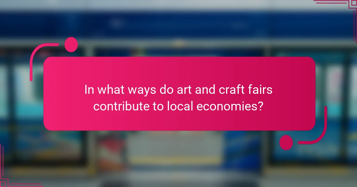 In what ways do art and craft fairs contribute to local economies?