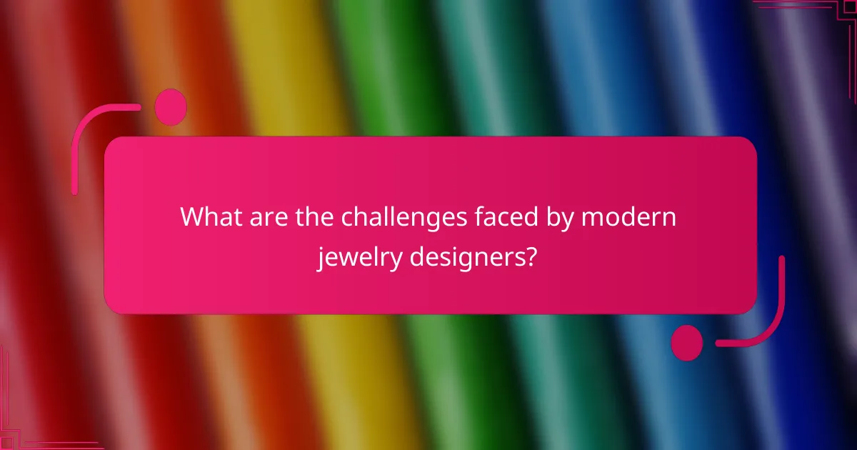 What are the challenges faced by modern jewelry designers?