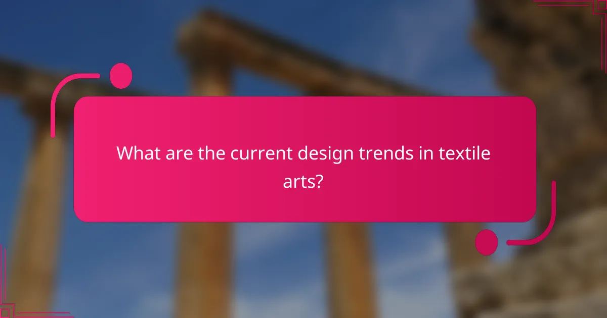 What are the current design trends in textile arts?