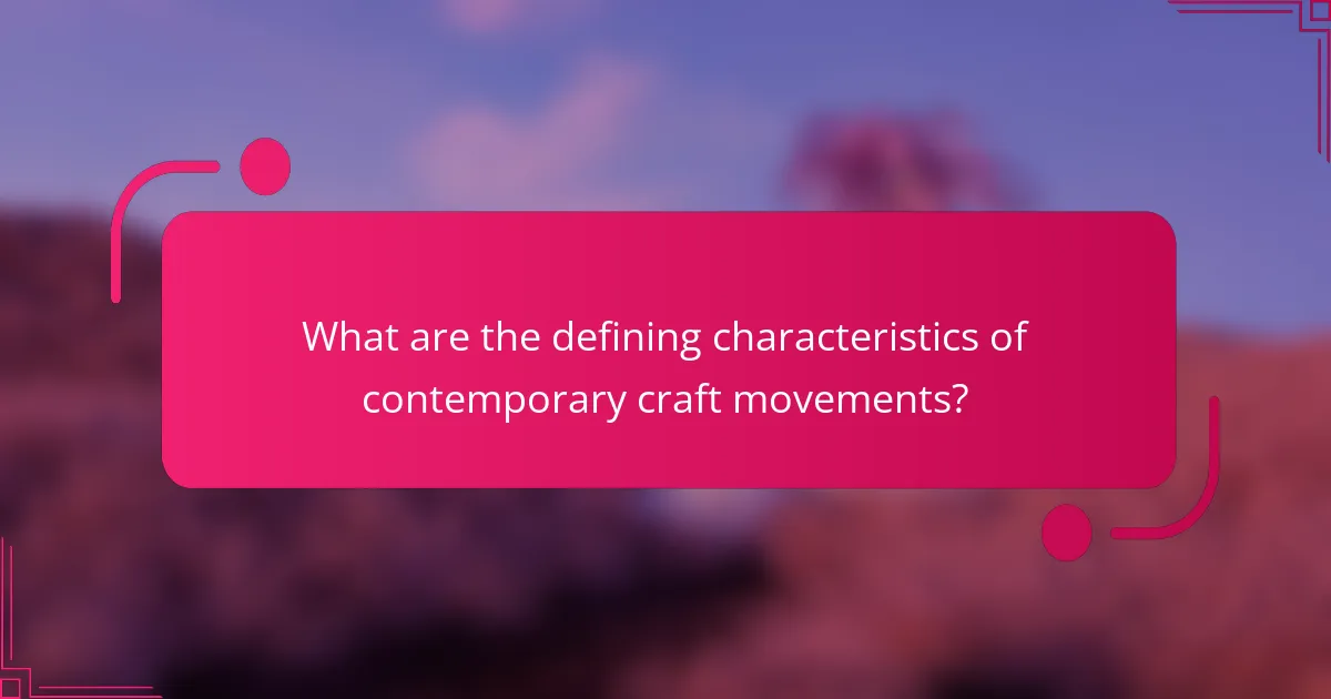 What are the defining characteristics of contemporary craft movements?