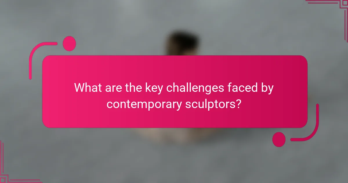 What are the key challenges faced by contemporary sculptors?