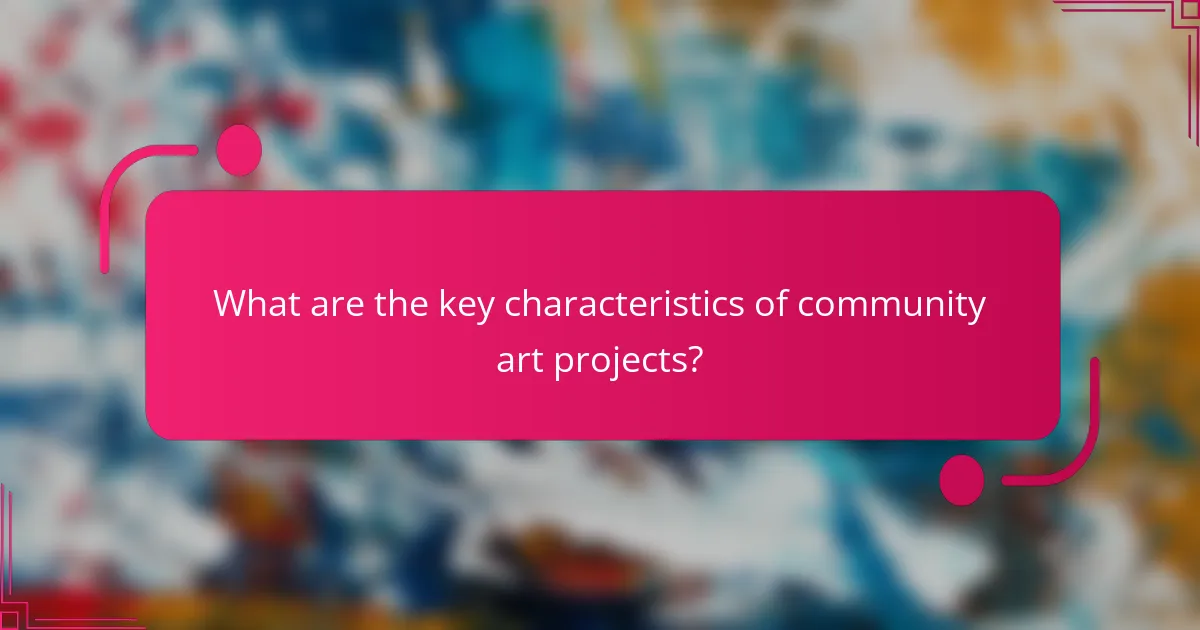What are the key characteristics of community art projects?