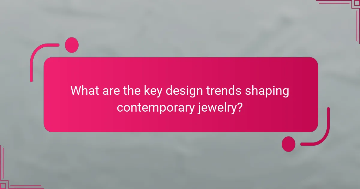 What are the key design trends shaping contemporary jewelry?