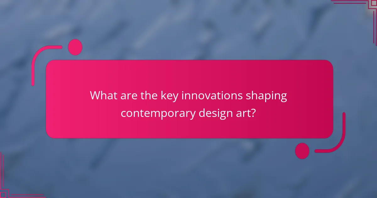 What are the key innovations shaping contemporary design art?