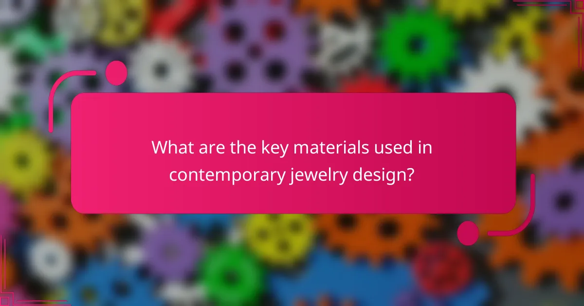 What are the key materials used in contemporary jewelry design?