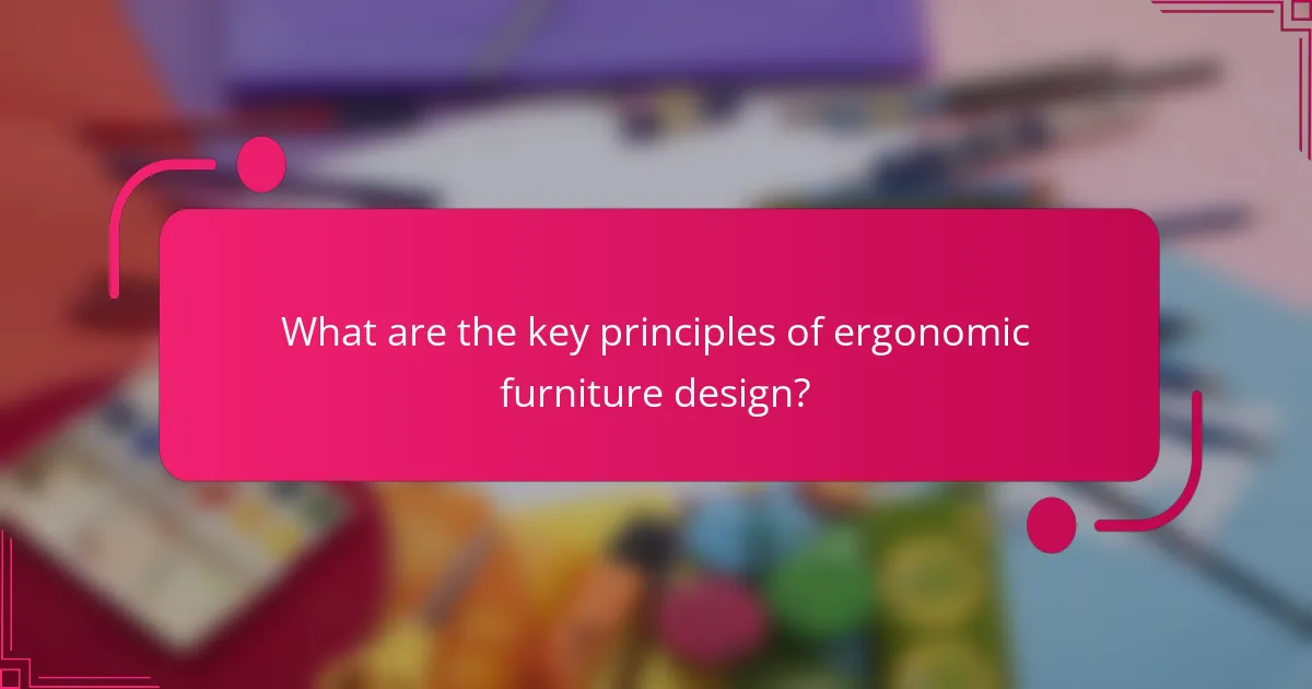 What are the key principles of ergonomic furniture design?