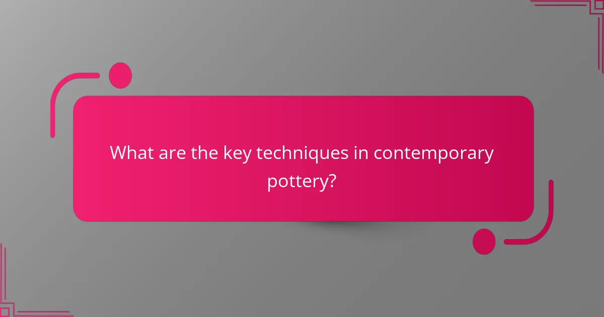 What are the key techniques in contemporary pottery?