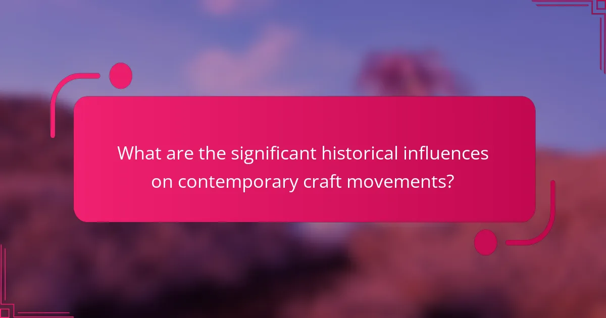 What are the significant historical influences on contemporary craft movements?