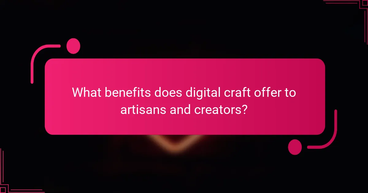 What benefits does digital craft offer to artisans and creators?