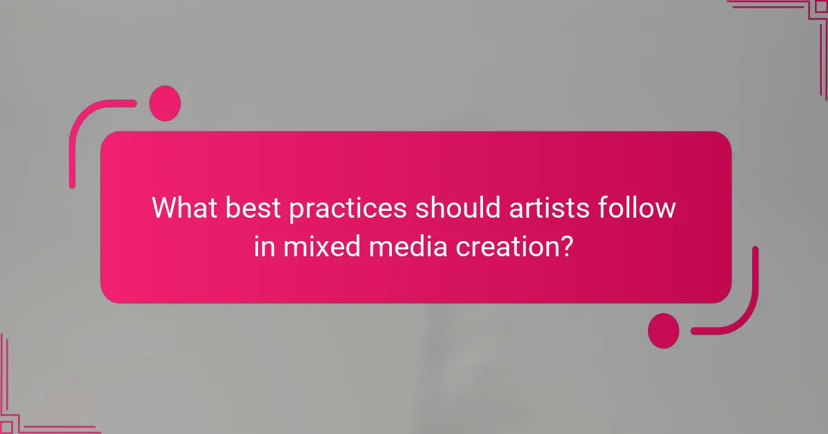 What best practices should artists follow in mixed media creation?