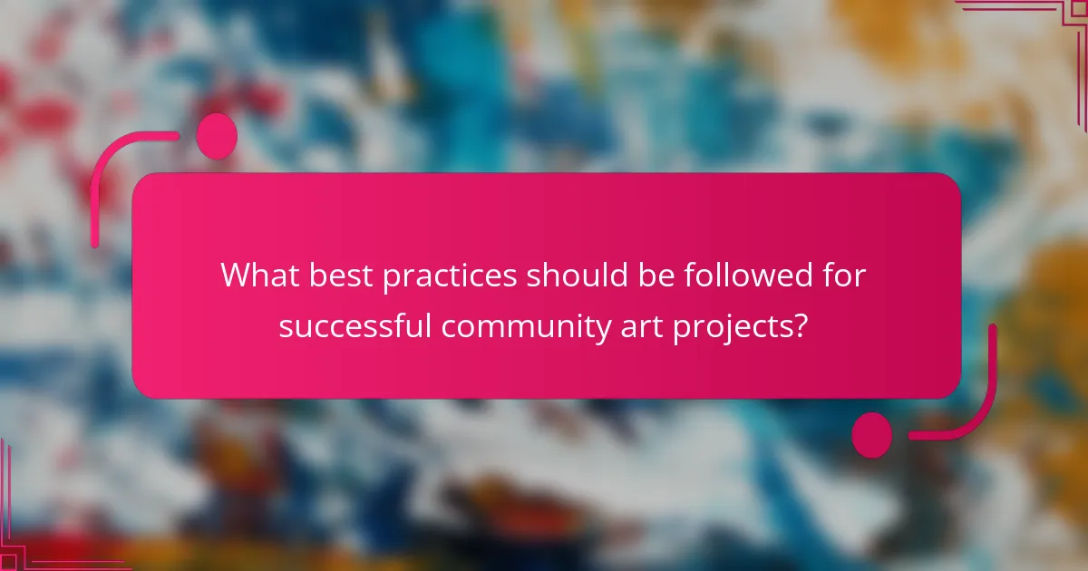 What best practices should be followed for successful community art projects?