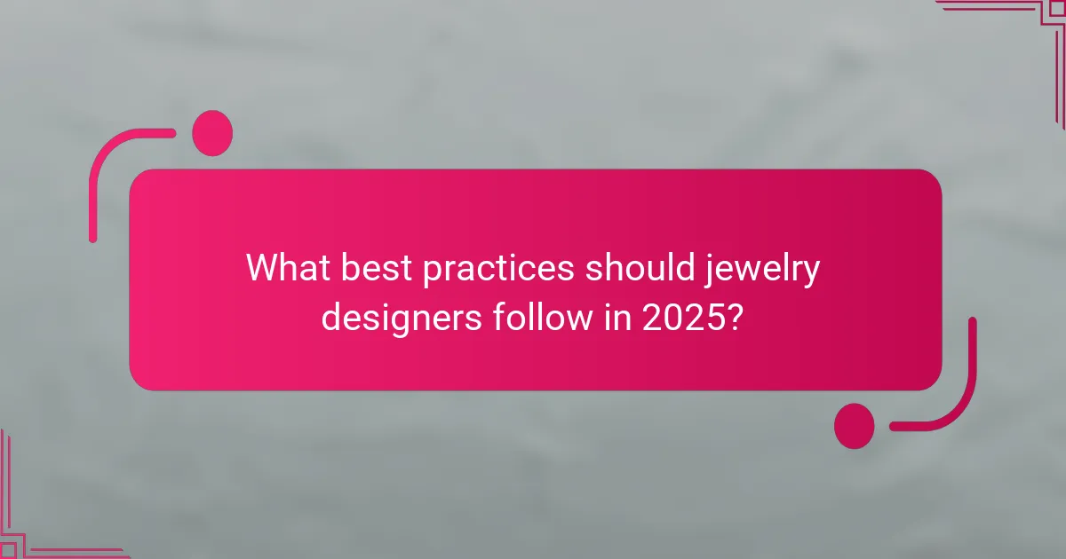 What best practices should jewelry designers follow in 2025?