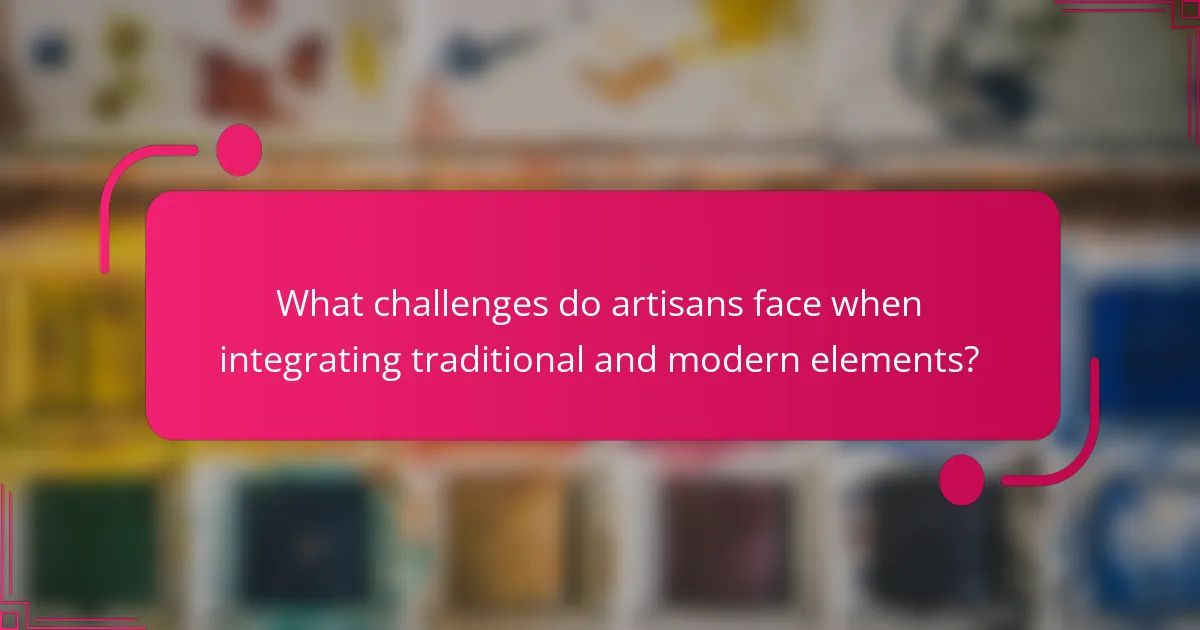 What challenges do artisans face when integrating traditional and modern elements?