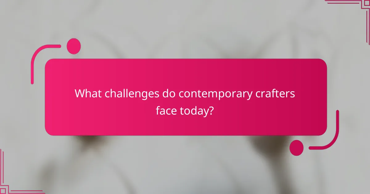 What challenges do contemporary crafters face today?