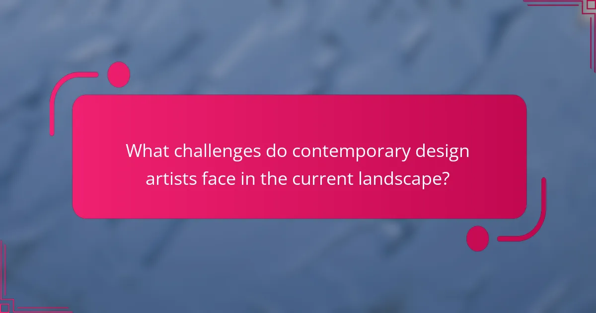 What challenges do contemporary design artists face in the current landscape?