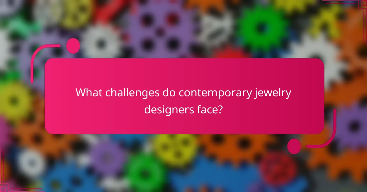 What challenges do contemporary jewelry designers face?