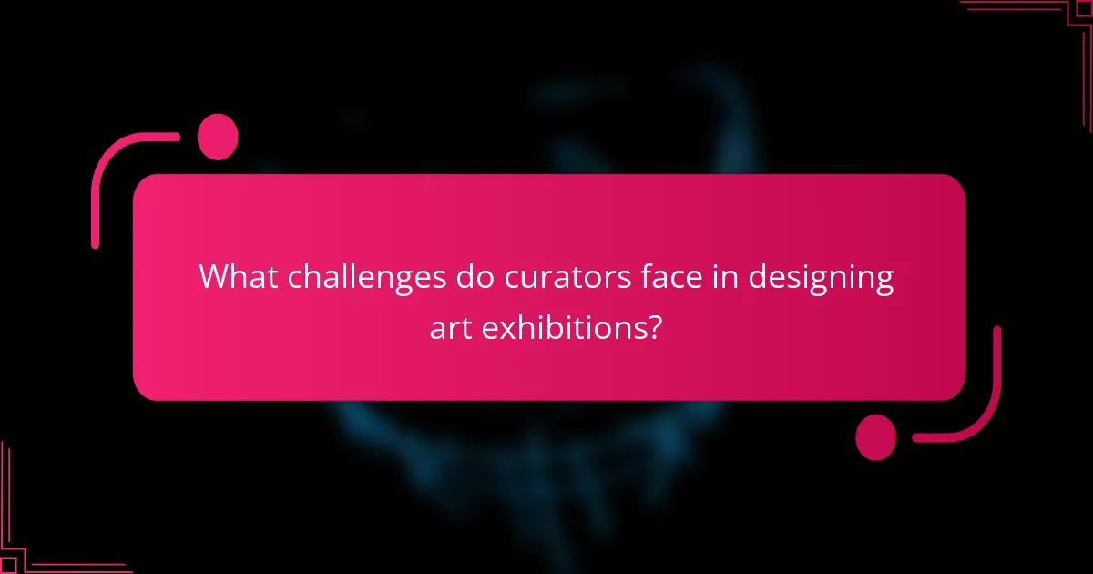 What challenges do curators face in designing art exhibitions?