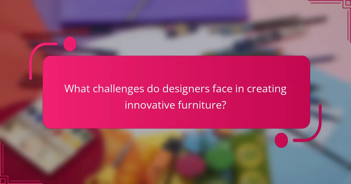 What challenges do designers face in creating innovative furniture?