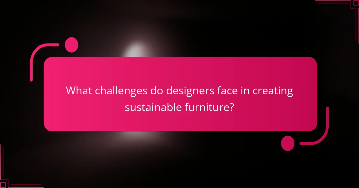 What challenges do designers face in creating sustainable furniture?
