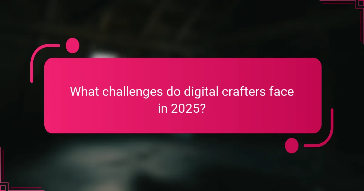 What challenges do digital crafters face in 2025?