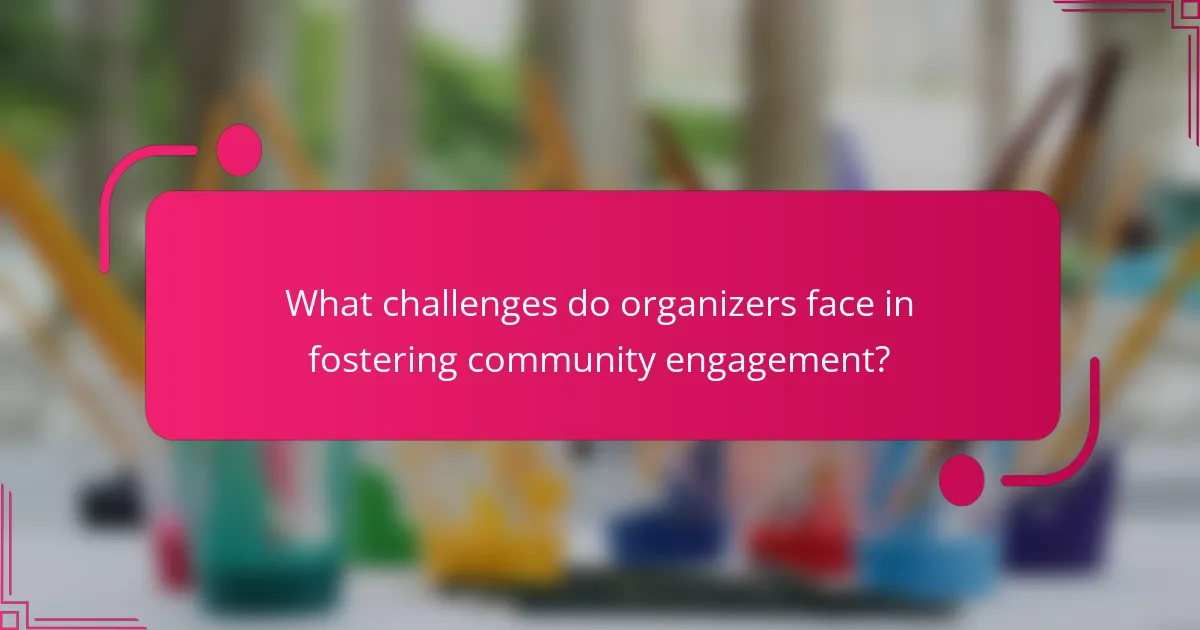 What challenges do organizers face in fostering community engagement?