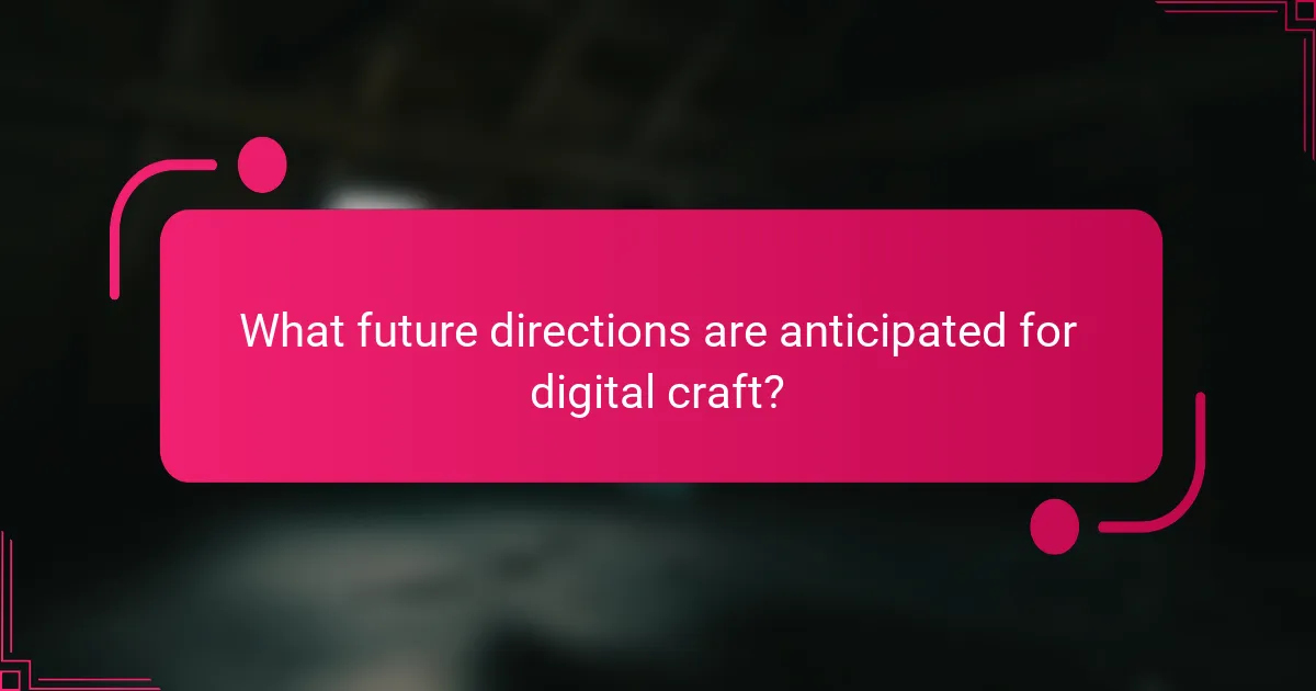 What future directions are anticipated for digital craft?