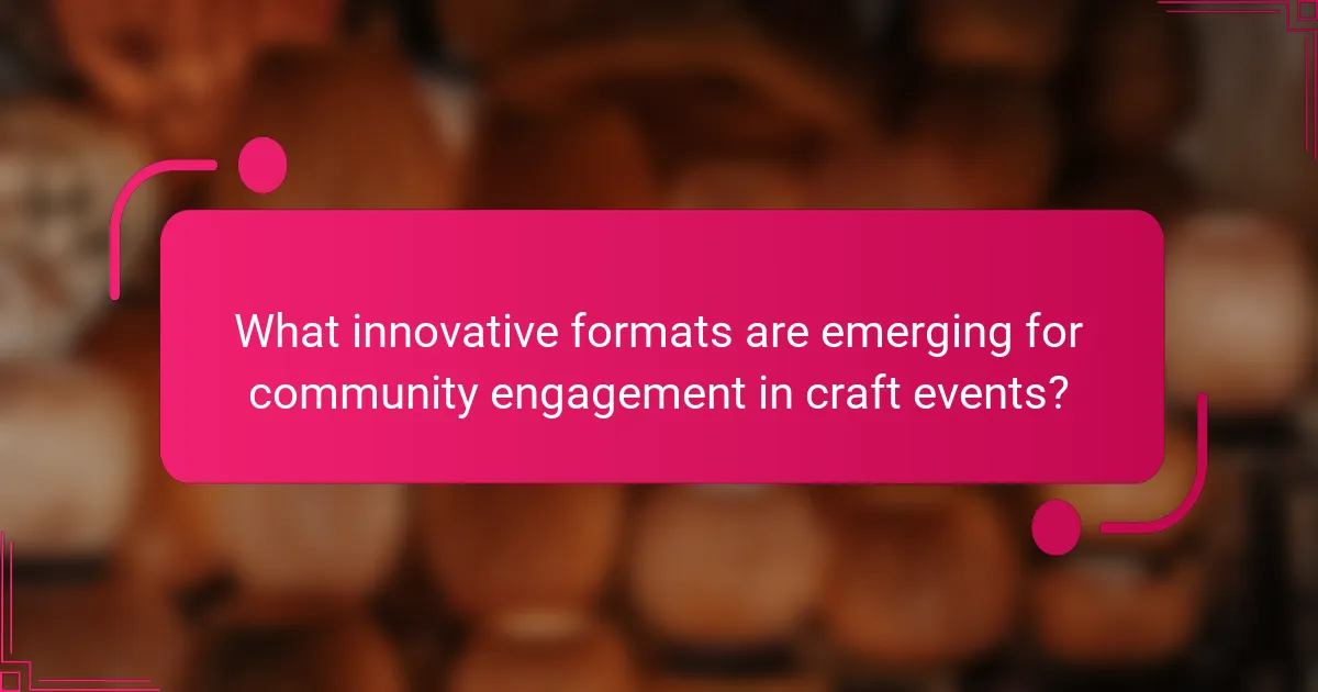 What innovative formats are emerging for community engagement in craft events?