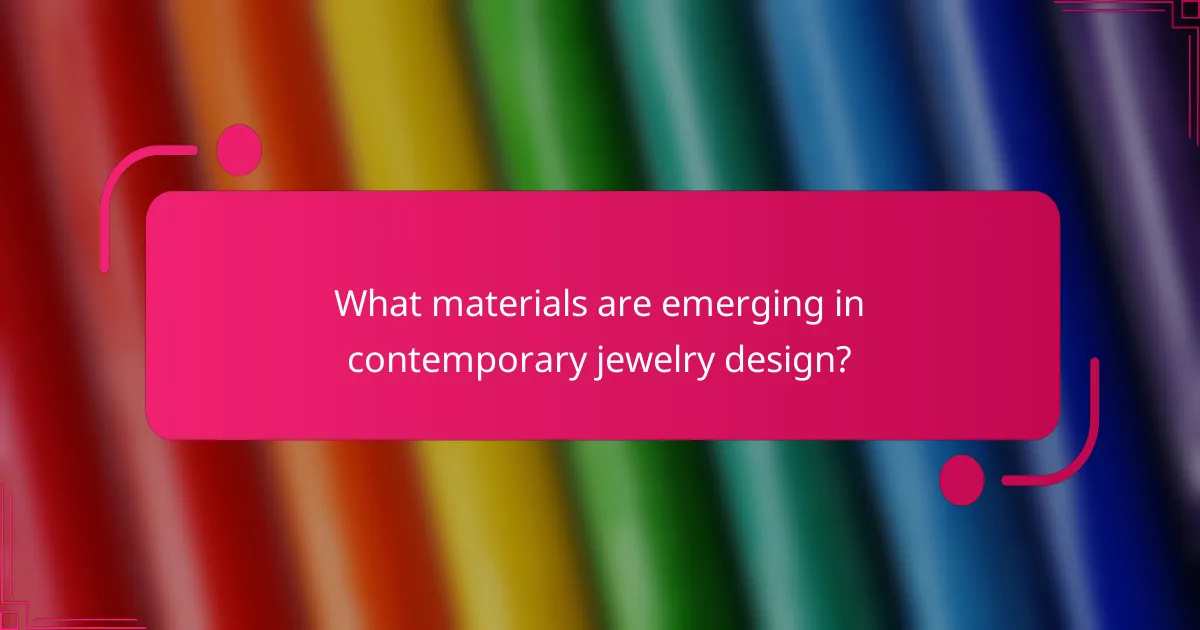 What materials are emerging in contemporary jewelry design?