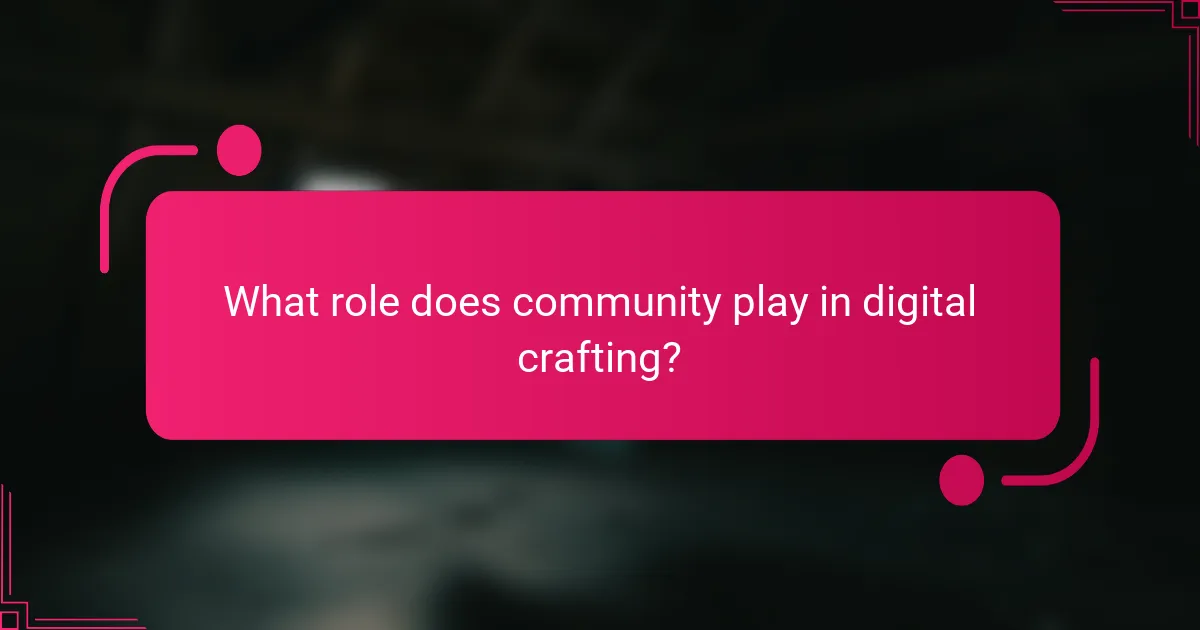 What role does community play in digital crafting?