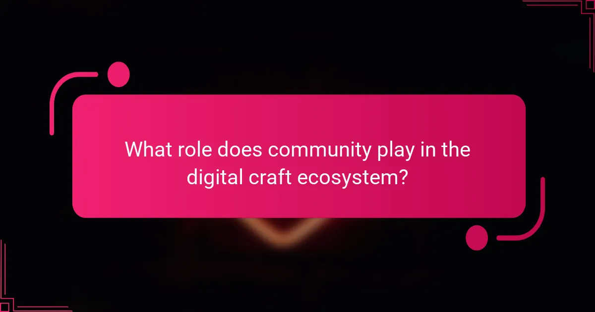 What role does community play in the digital craft ecosystem?