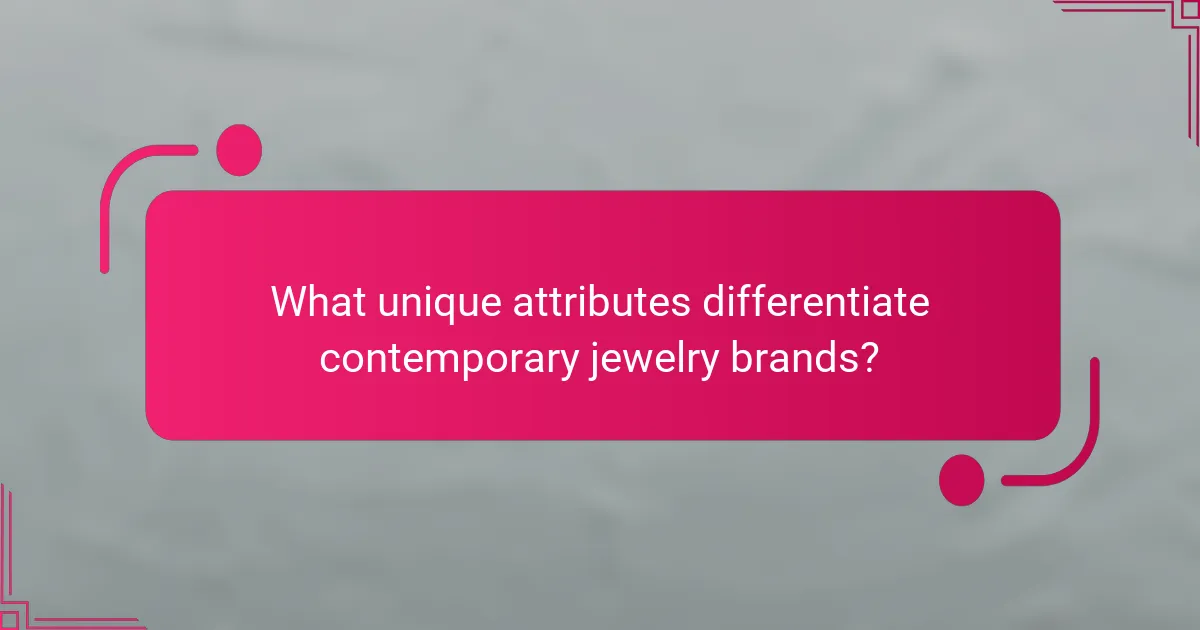 What unique attributes differentiate contemporary jewelry brands?
