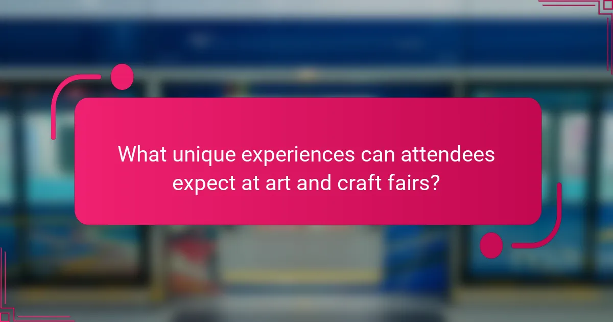 What unique experiences can attendees expect at art and craft fairs?