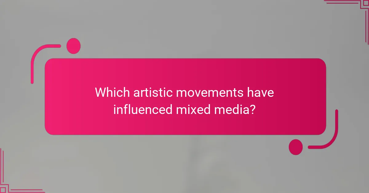 Which artistic movements have influenced mixed media?