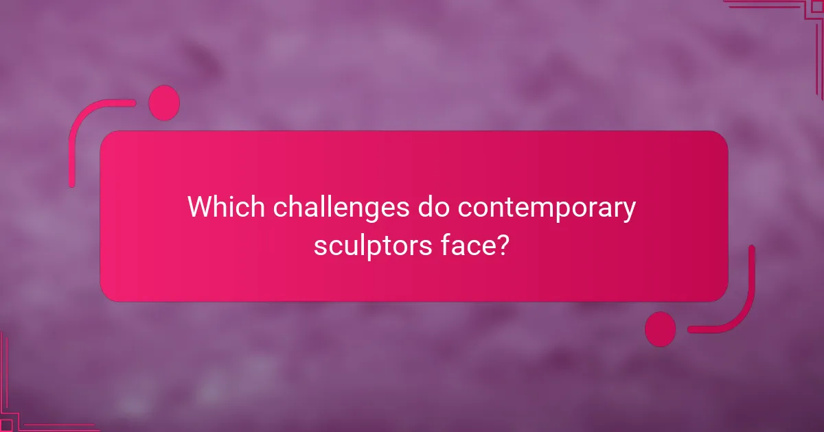 Which challenges do contemporary sculptors face?