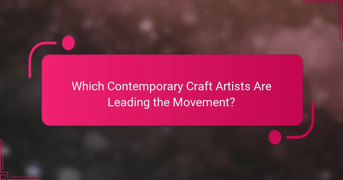 Which Contemporary Craft Artists Are Leading the Movement?